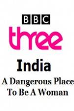 Watch India - A Dangerous Place To Be A Woman 123movies