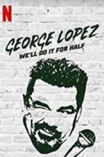 Watch George Lopez: We\'ll Do It for Half 123movies