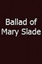 Watch Ballad of Mary Slade 123movies