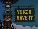 Watch Yukon Have It 123movies