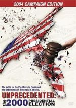 Watch Unprecedented: The 2000 Presidential Election 123movies