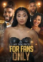 Watch My Side Piece for Fans Only 123movies