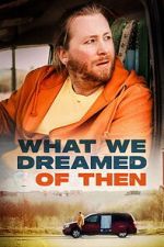 Watch What We Dreamed Of Then 123movies