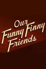 Watch Our Funny Finny Friends 123movies