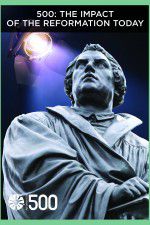 Watch 500: The Impact of the Reformation Today 123movies