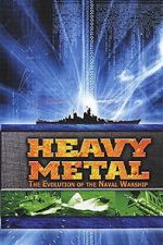 Watch Heavy Metal: The Evolution of the Naval Warship 123movies