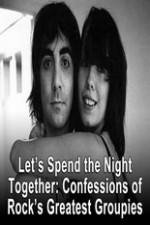 Watch Lets Spend The Night Together Confessions Of Rocks Greatest Groupies 123movies