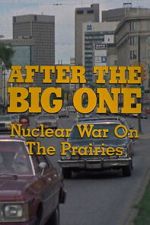 Watch After the Big One: Nuclear War on the Prairies 123movies