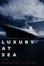 Watch Luxury at Sea: The Greatest Liners 123movies