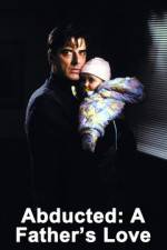 Watch Abducted A Fathers Love 123movies