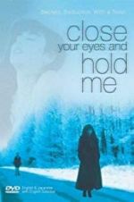 Watch Close Your Eyes and Hold Me 123movies