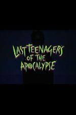 Watch Last Teenagers of the Apocalypse 123movies