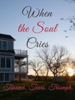Watch When the Soul Cries: Trauma. Tears. Triumph 123movies