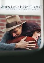 Watch When Love Is Not Enough: The Lois Wilson Story 123movies