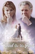 Watch Till Dad Do Us Part 123movies