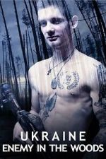 Watch Ukraine: Enemy in the Woods 123movies