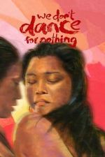 Watch We Don\'t Dance for Nothing 123movies