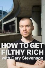 Watch How to Get Filthy Rich with Gary Stevenson 123movies