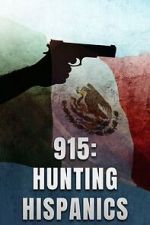Watch 915: Hunting Hispanics 123movies