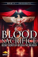 Watch Blood Sacrifice - Occult Secrets of Hitler and the 3rd Reich 123movies