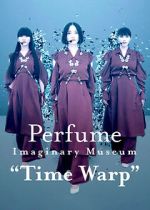 Watch Perfume Imaginary Museum “Time Warp” 123movies