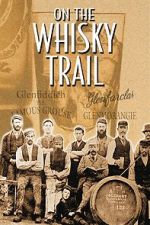 Watch On the Whisky Trail: The History of Scotland\'s Famous Drink 123movies