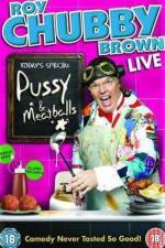 Watch Roy Chubby Brown  Pussy and Meatballs 123movies