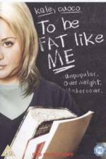 Watch To Be Fat Like Me 123movies