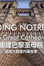 Watch Rebuilding Notre-Dame: Inside the Great Cathedral Rescue 123movies