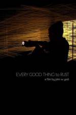 Watch Every Good Thing to Rust 123movies