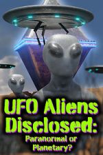 Watch UFO aliens disclosed: Paranormal or Planetary? (Short 2022) 123movies