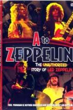 Watch A to Zeppelin:  The Unauthorized Story of Led Zeppelin 123movies