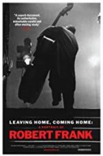 Watch Leaving Home, Coming Home: A Portrait of Robert Frank 123movies
