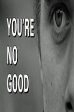 Watch Youre No Good 123movies