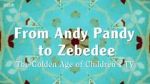 Watch From Andy Pandy to Zebedee: The Golden Age of Children\'s TV 123movies