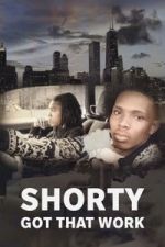 Watch Shorty Got That Work 123movies