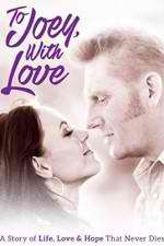 Watch To Joey with Love 123movies