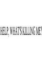 Watch Help, What's Killing Me? 123movies