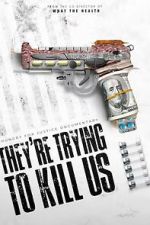 Watch They\'re Trying To Kill Us 123movies