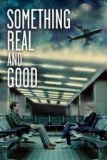 Watch Something Real and Good 123movies