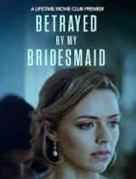 Watch Betrayed by My Bridesmaid 123movies