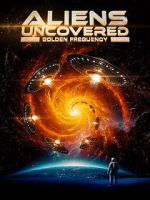 Watch Aliens Uncovered: Golden Frequency 123movies