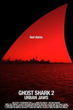 Watch Ghost Shark 2: Urban Jaws 123movies
