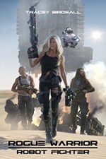 Watch Rogue Warrior: Robot Fighter 123movies