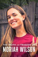 Watch The Truth and Tragedy of Moriah Wilson 123movies