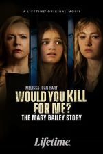 Watch Would You Kill for Me? The Mary Bailey Story 123movies