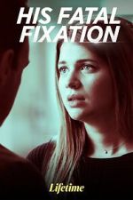 Watch His Fatal Fixation 123movies