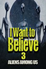 Watch I Want to Believe 3: Aliens Among Us 123movies