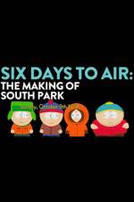 Watch 6 Days to Air The Making of South Park 123movies
