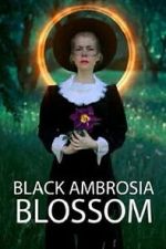 Watch Black Ambrosia Blossom 123movies